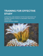 Training for Effective Study; A Practical Discussion of Effective Methods for Training School Pupils to Organize Their Study Procedure