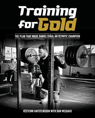 Training for Gold: The plan that made Daniel Sthl Olympic Champion - Hafsteinsson, Vsteinn, and McQuaid, Daniel