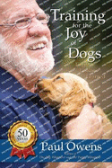 Training for the Joy of Dogs: Fifty Lessons Learned