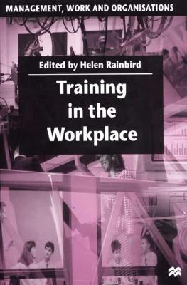 Training in the Workplace - Rainbird, Helen (Editor)