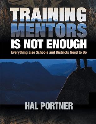 Training Mentors Is Not Enough: Everything Else Schools and Districts Need to Do - Portner, Hal