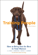 Training People: How to Bring Out the Best in Your Human
