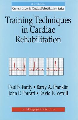Training Techniques in Cardiac Rehabilitation - Fardy, Paul S, and Franklin, Barry A, Dr., Ph.D., and Porcari, John P, PhD, FACSM