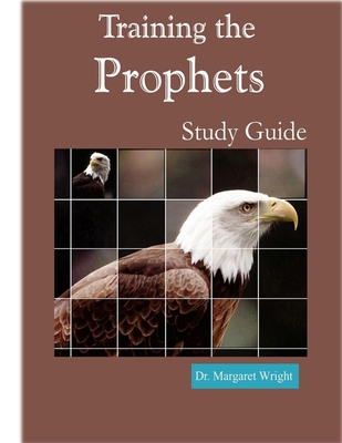 Training the Prophets Study Guide - Wright, Margaret C