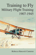 Training to Fly: Military Flight Testing 1907-1945