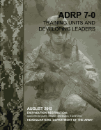 Training Units and Developing Leaders (Adrp 7-0)