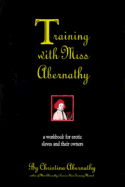 Training with Miss Abernathy: A Workbook for Erotic Slaves and Their Owners