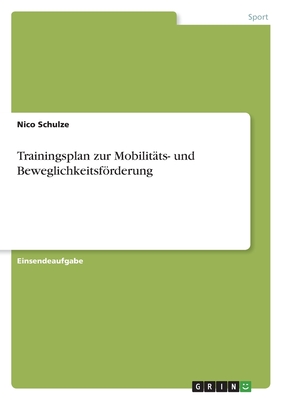 Trainingsplan zur Mobilit?ts- und Beweglichkeitsfrderung - Schulze, Nico