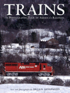 Trains: A Photographic Tour of America's Railways - Solomon, Brian
