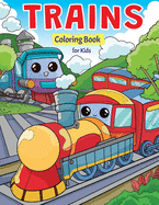 Trains Coloring Book for Kids: Super Fun Coloring Pages of Trains, Locomotives & Railroads!