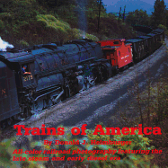 Trains of America: All-Color Railroad Photography Featuring the Late Steam and Early Diesel Era - Heimburger, Donald J