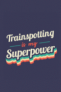 Trainspotting Is My Superpower: A 6x9 Inch Softcover Diary Notebook With 110 Blank Lined Pages. Funny Vintage Trainspotting Journal to write in. Trainspotting Gift and SuperPower Retro Design Slogan