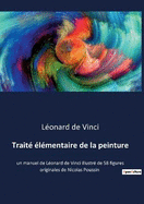Trait lmentaire de la peinture: un manuel de Lonard de Vinci illustr de 58 figures originales de Nicolas Poussin