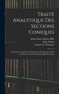 Trait analytique des sections coniques: Et de leur usage pour la resolution des quations dans les problmes tant dtermines qu'indtermines