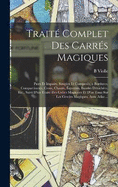 Trait Complet Des Carrs Magiques: Pairs Et Impairs, Simples Et Composs, a Bordures, Compartimens, Croix, Chassis, querres, Bandes Dtaches, Etc., Suivi D'un Trait Des Cubes Magiques Et D'un Essai Sur Les Cercles Magiques, Avec Atlas ...