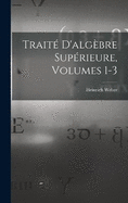 Trait D'algbre Suprieure, Volumes 1-3