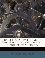 Trait d'anatomie humaine. Publi sous la direction de P. Poirier et A. Charpy