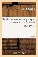 Trait Des Monnaies Grecques Et Romaines 2e Partie. Tome 4, Comprenant Les Monnaies de la: Grce Septentrionale Aux Ve Et Ive Sicles Avant J.-C.