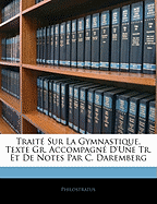 Trait Sur La Gymnastique, Texte Gr. Accompagn d'Une Tr. Et de Notes Par C. Daremberg