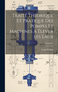 Trait Thorique Et Pratique Des Pompes Et Machines  lever Les Eaux; Volume 2