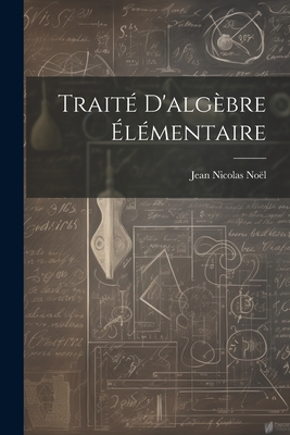 Trait? d'Alg?bre ?l?mentaire - No?l, Jean Nicolas