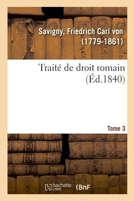 Trait? de Droit Romain. Tome 3 - Von Savigny, Friedrich Carl