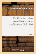 Trait? de la Chaleur Consid?r?e Dans Ses Applications. Tome 1