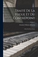 Trait? de la Fugue Et Du Contrepoint: Divis? En Deux Parties; Volume 2