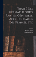 Trait? Des Hermaphrodits Parties G?nitales, Accouchemens Des Femmes, Etc