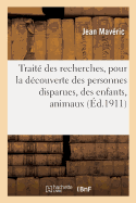 Trait? Des Recherches, Pour La D?couverte Des Personnes Disparues, Des Enfants, Animaux Et Objets: Ou Vol?s, Moyens Certains Pour Conna?tre Le Lieu O? Ils Se Trouvent