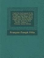 Trait? Du Contrepoint Et De La Fugue: Contenant L'expos? Analytique Des R?gles De La Composition Musicale Depuis Jusqu'? Huit Parties R?elles: Ouvrage Divis? En Deux Parties, Volume 2...