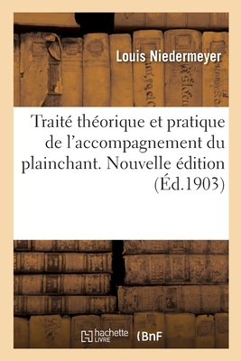 Trait? Th?orique Et Pratique de l'Accompagnement Du Plainchant. Nouvelle ?dition - Niedermeyer, Louis, and D' Ortigue, Joseph, and Gigout, Eug?ne