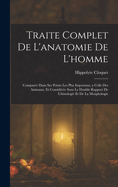 Traite Complet De L'anatomie De L'homme: Compar?e Dans Ses Points Les Plus Importans, a Celle Des Animaux, Et Consid?r?e Sous Le Double Rapport De L'histologie Et De La Morphologie