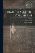 Traite D'Algebre, Volumes 1-2