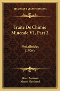 Traite De Chimie Minerale V1, Part 2: Metalloides (1904)
