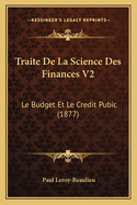 Traite de La Science Des Finances V2: Le Budget Et Le Credit Pubic (1877)