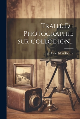 Traite de Photographie Sur Collodion... - Monckhoven, D Van