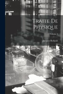 Traite de Physique; Volume 2 - Rohault, Jacques