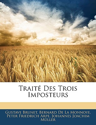 Traite Des Trois Imposteurs - Brunet, Gustave, and De La Monnoye, Bernard, and Arpe, Peter Friedrich