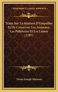 Traite Sur La Maniere D'Empailler Et De Conserver Les Animaux, Les Pelleteries Et Les Laines (1787)