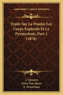 Traite Sur La Poudre Les Corps Explosifs Et La Pyrotechnie, Part 1 (1878)