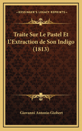 Traite Sur Le Pastel Et L'Extraction de Son Indigo (1813)