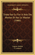 Traite Sur Le Ver a Soie Du Murier Et Sur Le Murier (1906)