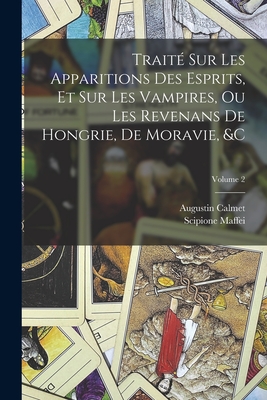 Traite Sur Les Apparitions Des Esprits, Et Sur Les Vampires, Ou Les Revenans de Hongrie, de Moravie, &C, Volume 1 - Maffei, Scipione