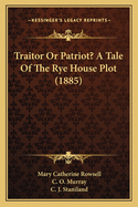 Traitor or Patriot? a Tale of the Rye House Plot (1885)