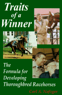 Traits of a Winner: The Formula for Developing Thoroughbred Racehorses - Nafzger, Carl A