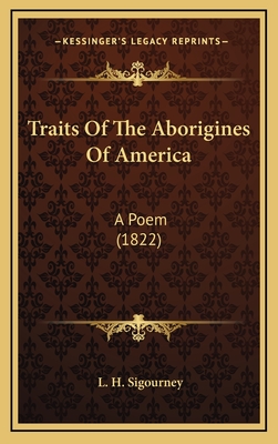 Traits of the Aborigines of America: A Poem (1822) - Sigourney, L H