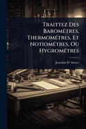 Traittez Des Barom(c)tres, Thermom(c)tres, Et Notiom(c)tres, Ou Hygrom(c)tres