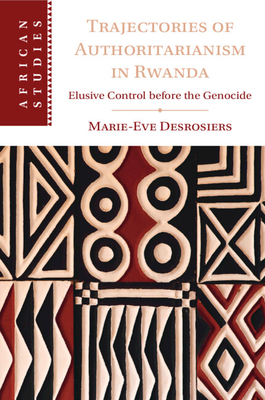 Trajectories of Authoritarianism in Rwanda - Desrosiers, Marie-Eve