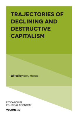 Trajectories of Declining and Destructive Capitalism - Herrera, Rmy (Editor)